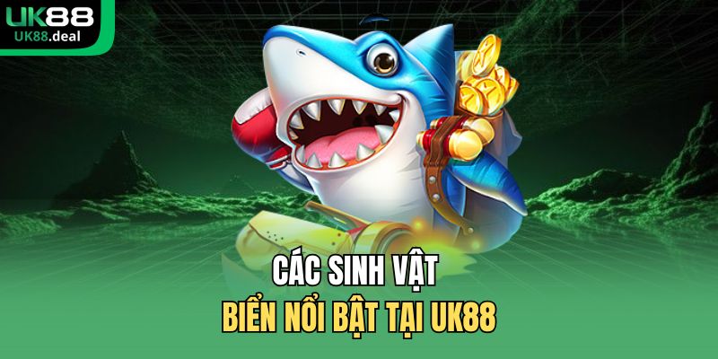 Các sinh vật biển nổi bật tại UK88