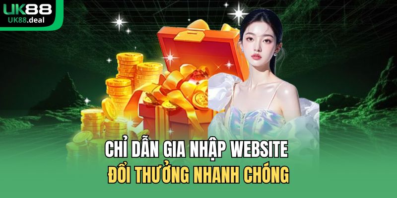 Chỉ dẫn gia nhập website đổi thưởng nhanh chóng