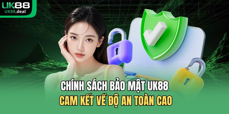 Chính sách bảo mật UK88 cam kết về độ an toàn cao