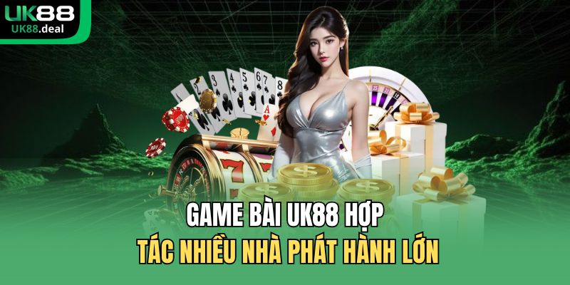 Game bài UK88 hợp tác nhiều nhà phát hành lớn