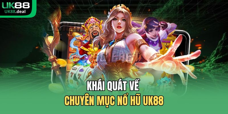 Khái quát về chuyên mục nổ hũ UK88