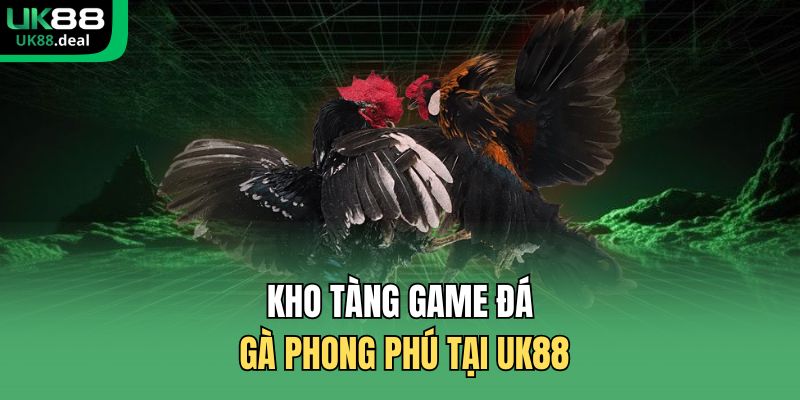 Kho tàng game đá gà phong phú tại UK88