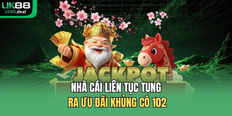 Nhà cái liên tục tung ra ưu đãi khủng có 102