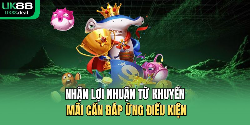 Nhận lợi nhuận từ khuyến mãi cần đáp ứng điều kiện