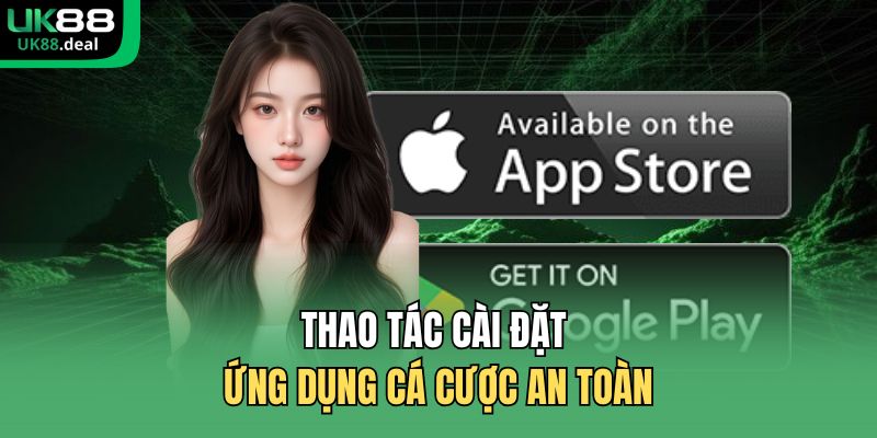 Thao tác cài đặt ứng dụng cá cược an toàn